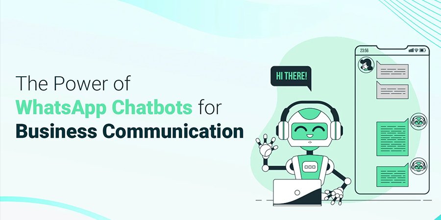 The Power of WhatsApp Chatbots for Business Communication